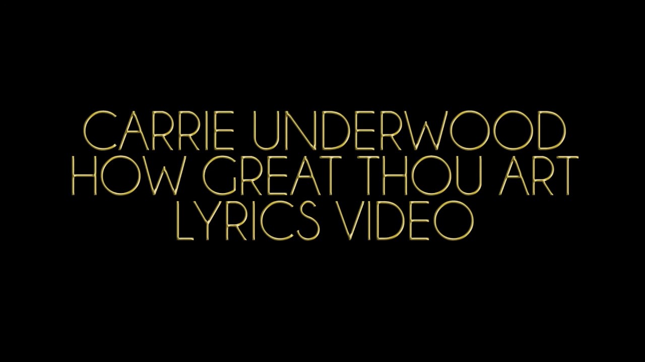 carrie underwood  great thou art lyrics video youtube