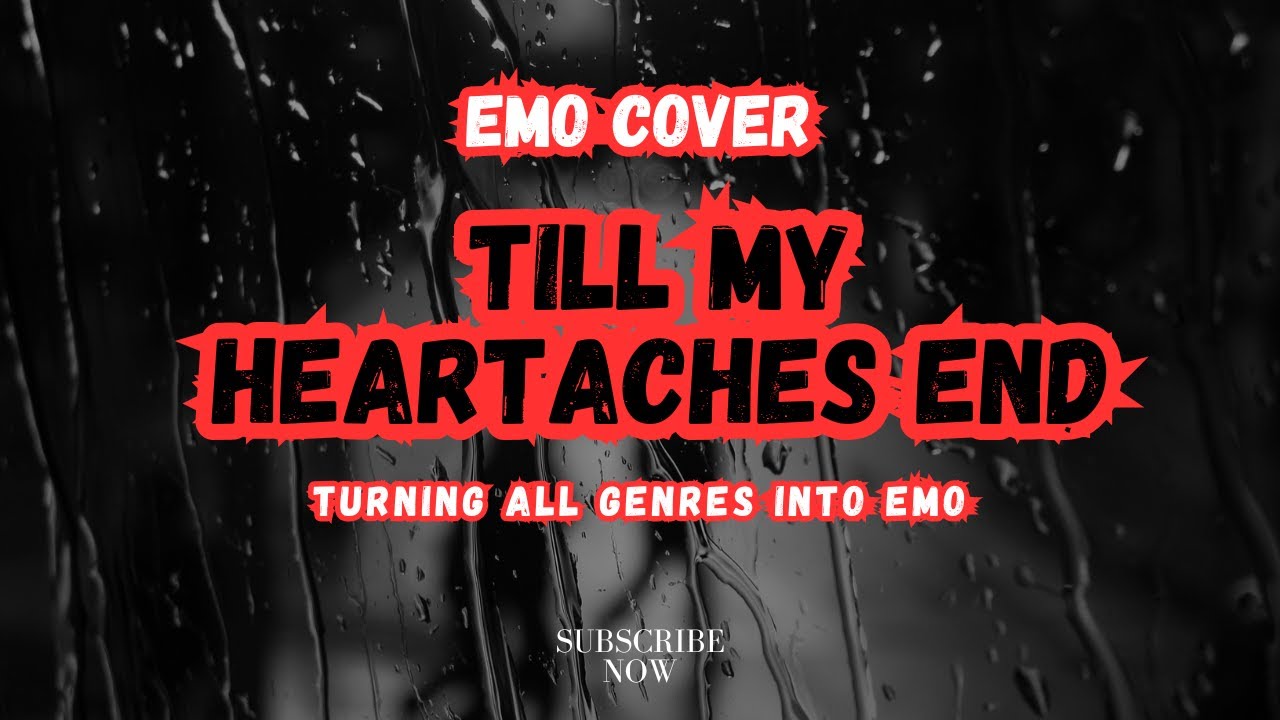 Till My Heartaches End (Emo Cover) - Turning All Genres Into Emo