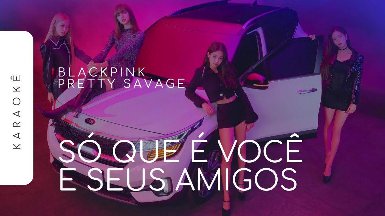 [KARAOKÊ] BLACKPINK - PRETTY SAVAGE / SÓ QUE É VOCÊ E SEUS AMIGOS