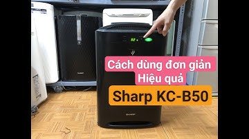 Cách dùng máy lọc không khí Sharp KC-B50 | Mới nhất