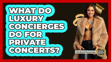 What Do Luxury Concierges Do For Private Concerts? - The Rich And Famous Files