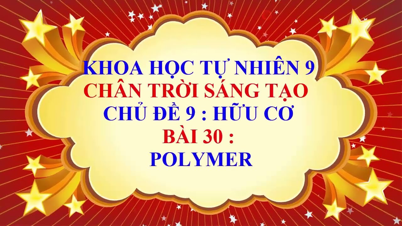 Khoa học tự nhiên 9 - Chân trời sáng tạo - Chủ đề 9 - Bài 30 - Polymer