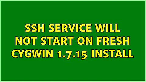 SSH service will not start on fresh Cygwin 1.7.15 install (3 Solutions!!)