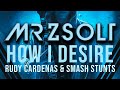 Mr Zsolt - How I Desire  ft. Rudy Cardenas &amp; Smash Stunts