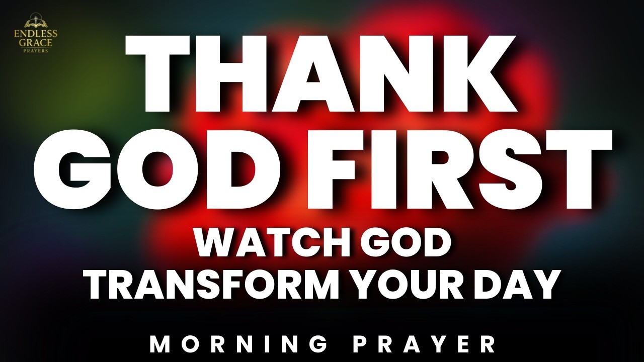 Gratitude Prayer to Start Your Day With God | Watch God Transform Your Day | Morning Prayer