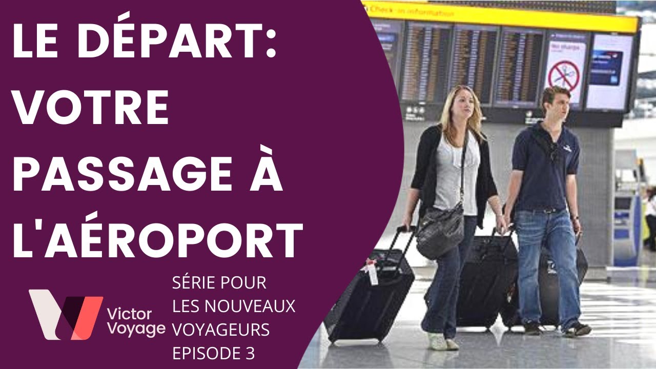 LE GRAND DEPART: NAVIGUER DANS UN AEROPORT | Victor Voyage