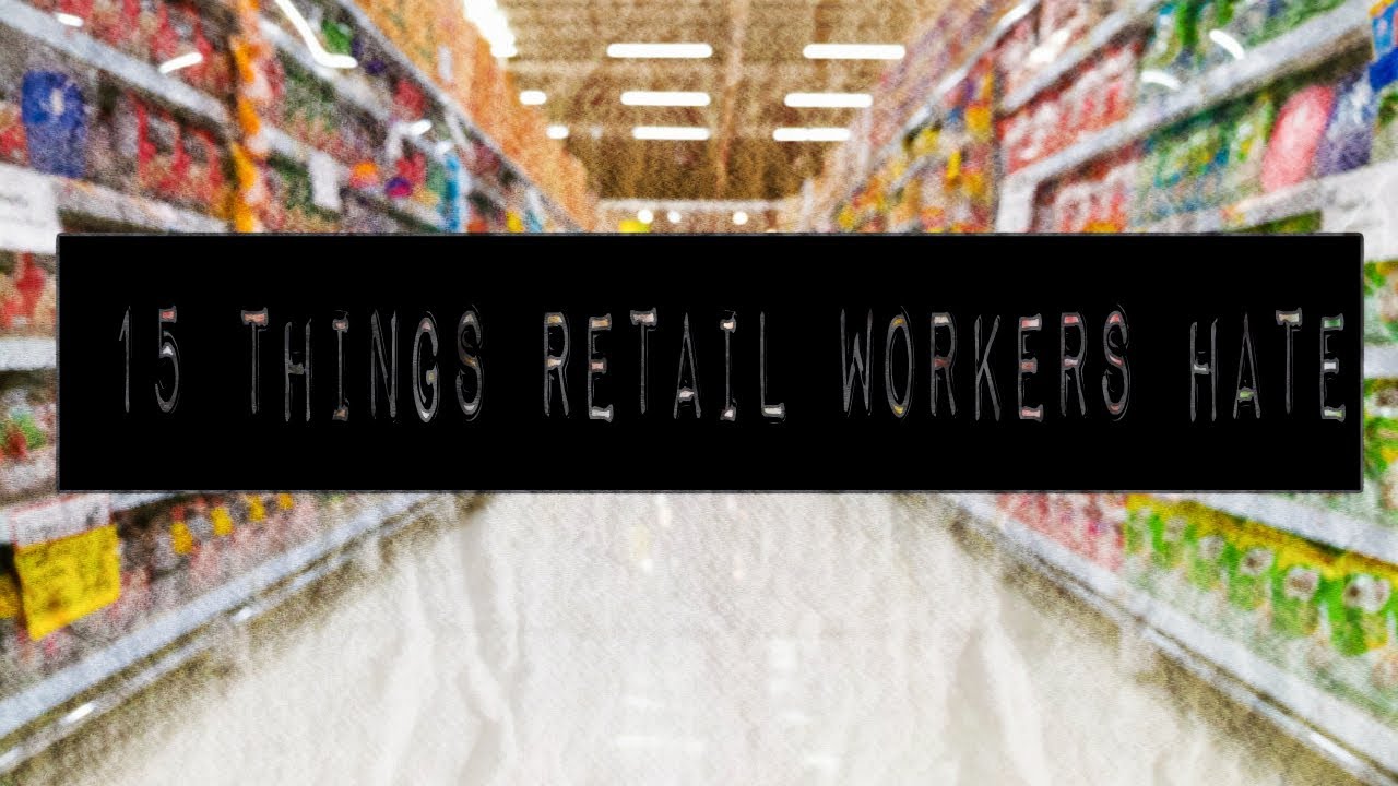 15 Things Retail Workers Hate