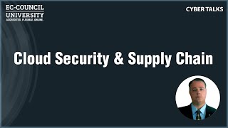 Cloud Security and Supply Chain by Dr. Merrick Watchorn | Cyber Talks | EC-Council University