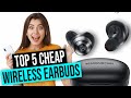 Best Cheap Wireless Earbuds | Top 5 Review [Buying Guide 2024]