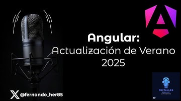 DevTalles podcast - 225: Angular | Actualización de Verano 2025