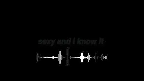 sexy and i know it - LMFAO - audio edit