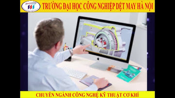 GIỚI THIỆU NGÀNH CÔNG NGHỆ KỸ THUẬT CƠ KHÍ - TRƯỜNG ĐẠI HỌC CÔNG NGHIỆP DỆT MAY HÀ NỘI (HTU)