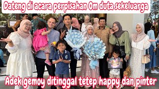 DATENG DIACARA PERPISAHAN OM DUTA SEKELUARGA‼️ADEK GEMOY DITINGGAL TETEP HAPPY DAN PINTER