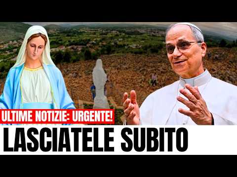 Video MEDJUGORJE: AVVERTIMENTO della Vergine - Papa Leone XIV: LASCIATE QUESTE REGIONI ORA