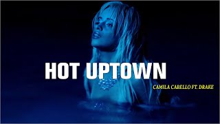 Camila Cabello - Hot Uptown (Ft. Drake) 2024