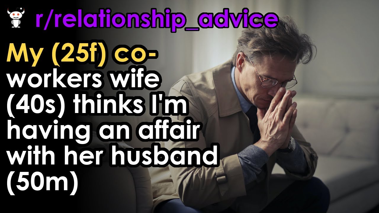 My (25f) coworkers wife (40s) thinks I'm having an affair with her