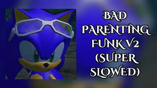 Bad Parenting Funk V2 (Super Slowed)