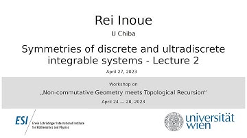 Rei Inoue - Symmetries of discrete and ultradiscrete integrable systems - Lecture 2