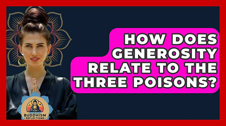 How Does Generosity Relate To The Three Poisons? - Buddhism Reflections