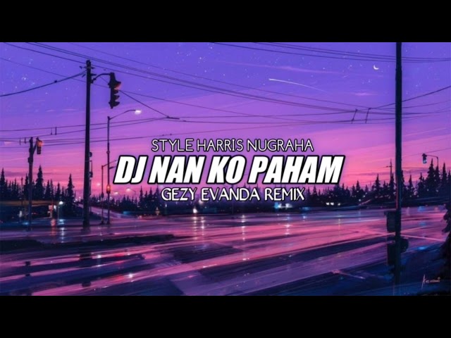 DJ NAN KO PAHAM - GEZY EVANDA REMIX class=