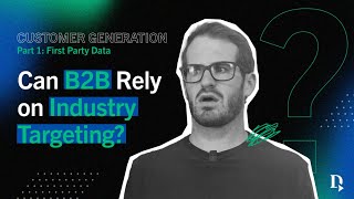 B2B Tech Marketing | Customer Generation Part 1: First Party Data