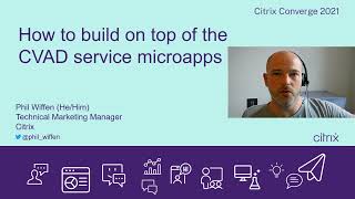 Building on top of Citrix Virtual Apps and Desktops service microapps - Citrix Converge 2021