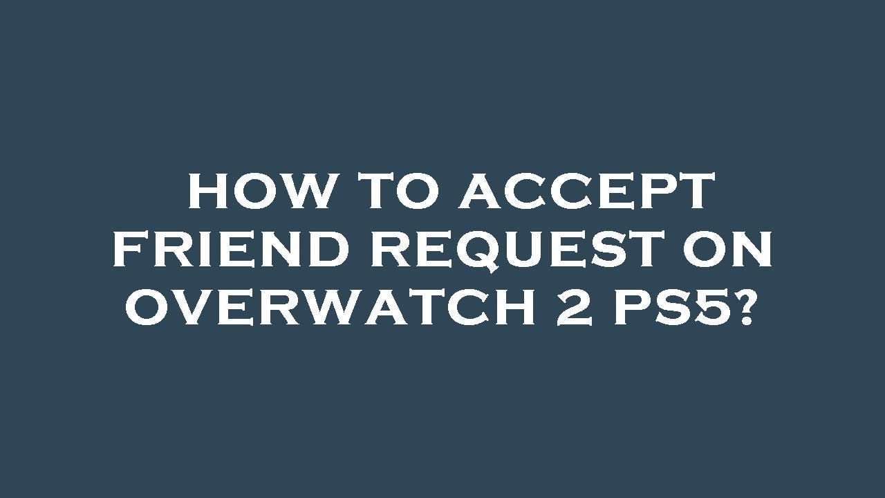 How to accept friend request on overwatch 2 ps5? - YouTube