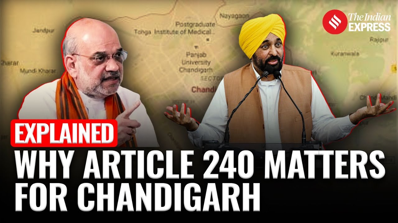 EXPLAINED: Centre’s Bill to ‘Detach’ Chandigarh from Punjab | Article 240 Explained