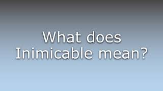 What does Inimicable mean Update