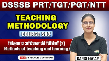 DSSSB 2024 | Methods of Teaching and Learning #2, Course 502, DSSSB Teaching Methodology Gargi Ma