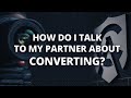 How Do I Talk to My Partner about Converting?