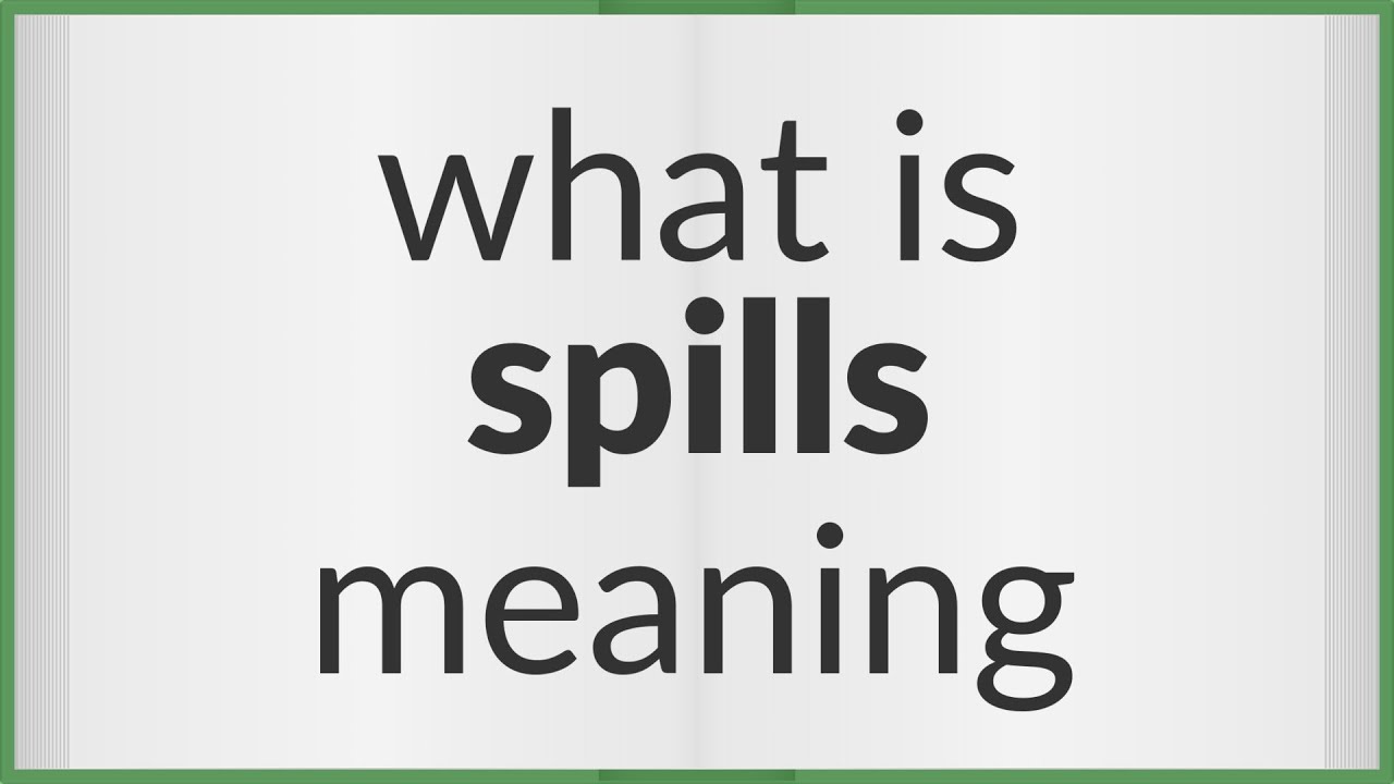Spills | meaning of Spills