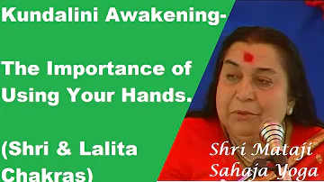 Kundalini Awakening - The Importance of Using Your Hands ( Shri & Lalita Chakras).