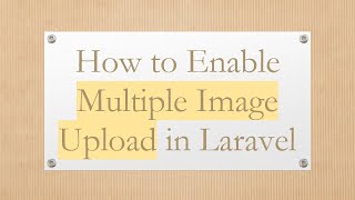 How to Enable Multiple Image Upload in Laravel
