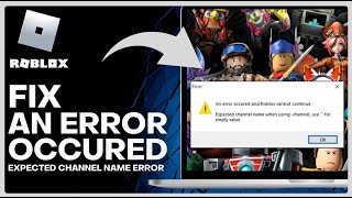 An Error Occurred and ROBLOX Cannot Continue Expected Channel Name Error FIXED