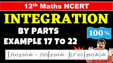 #20 Integration by parts, Class 12 Maths NCERT Chapter 7 Integration NCERT Examples 17 to 22 solved