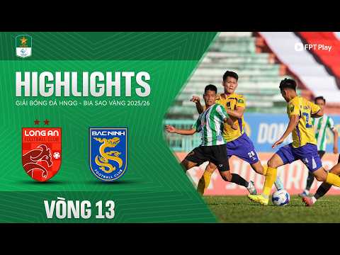 HIGHLIGHTS: LONG AN - BẮC NINH | KỊCH TÍNH CUỐI TRẬN, NGOẠI BINH LÊN TIẾNG — football highlights