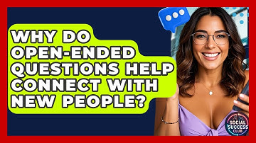 Why Do Open-ended Questions Help Connect With New People? - Social Success Club