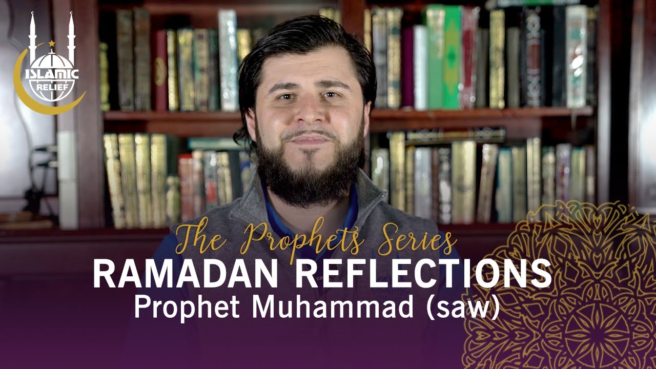 Prophet Muhammad - Ramadan Reflections - Islamic Relief USA