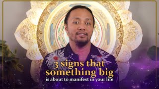 3 signs that something big is about to manifest in your life