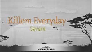 Killem Everyday Lyrics  -Savara