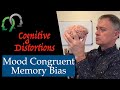 Cognitive Distortions: The Mood Congruent Memory Bias