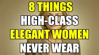 8 Things HIGH-CLASS ELEGANT Women NEVER Wear