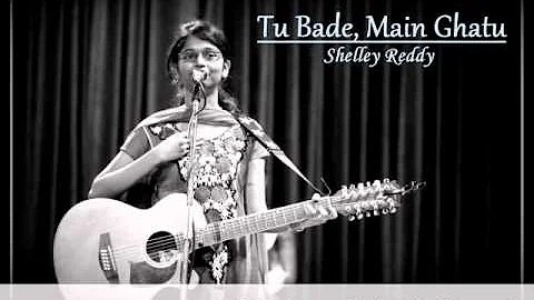 Tu Bade, Main Ghatu | Shelley Reddy