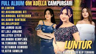 OM ADELLA FULL ALBUM CAMPURSARI POPULER || LUNTUR - KUSUMANING ATI - NINGGAL KATRESNAN