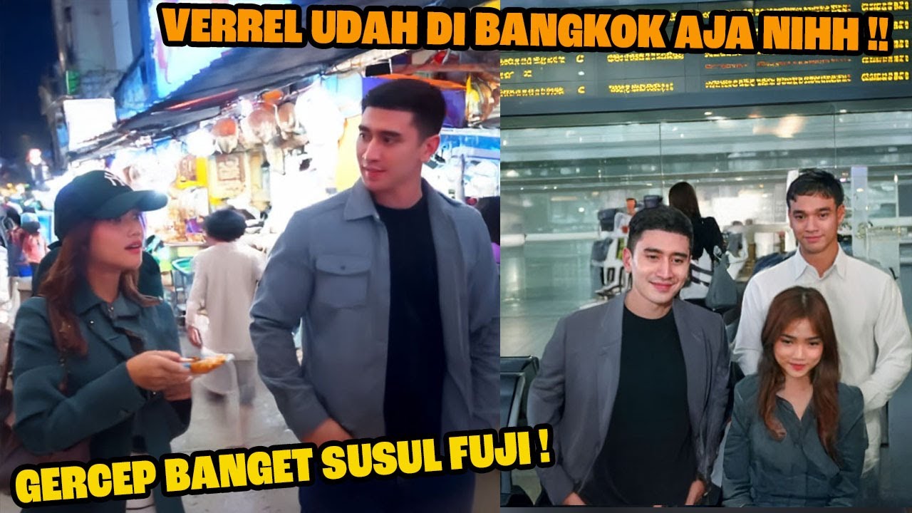 Verrel Udah di Bangkok Nih! Gercep Banget Nyusul Fuji Nggak Sabar Ketemuan Buat Fans Auto Baper!