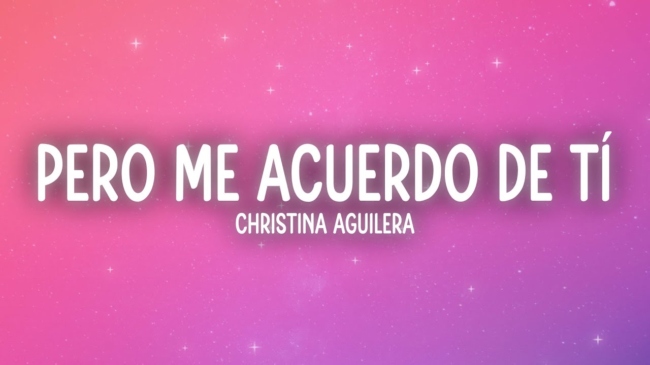 Christina Aguilera - Pero Me Acuerdo De Tí (Letra/Lyrics)