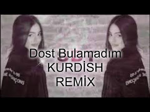 Derdimi Söyledim Dost Bulamadım REMİX { KURDISH REMİX }