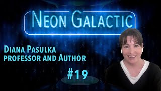 Professor Diana Pasulka - Neon Galactic - Episode 19