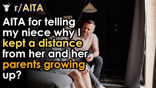 AITA for telling my niece why I kept a distance from her and her parents growing up?